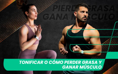 Tonificar o cómo perder grasa y ganar músculo