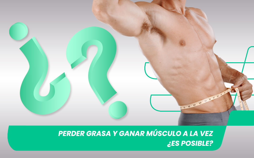 ganar músculo y perder grasa