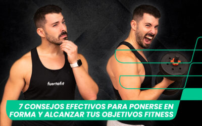 7 Consejos efectivos para ponerse en forma y alcanzar tus objetivos fitness